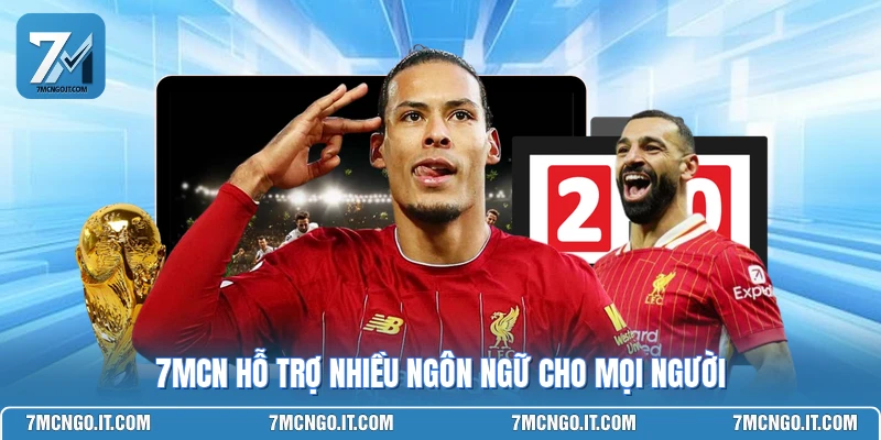 7MCN hỗ trợ nhiều ngôn ngữ cho mọi người