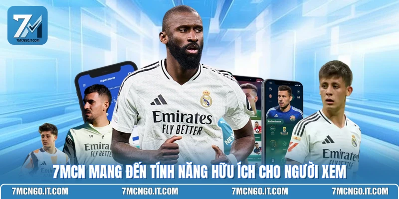 7MCN mang đến tính năng hữu ích cho người xem