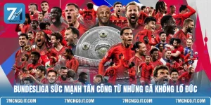 Bundesliga Sức Mạnh Tấn Công Từ Những Gã Khổng Lồ Đức