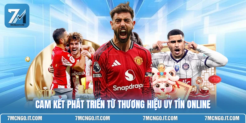 Cam kết phát triển từ thương hiệu uy tín online