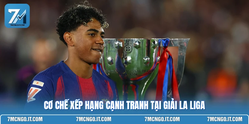 Cơ chế xếp hạng cạnh tranh tại giải La Liga