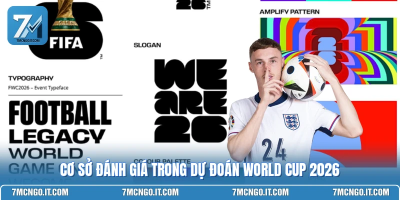 Cơ sở đánh giá trong dự đoán World Cup 2026