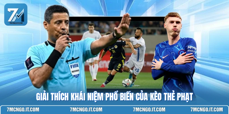 Giải thích khái niệm phổ biến của kèo thẻ phạt