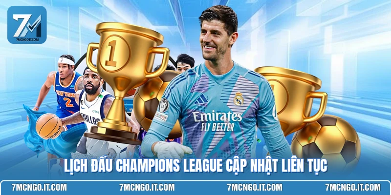 Lịch đấu Champions League cập nhật liên tục