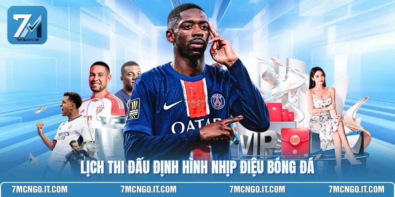 Lịch thi đấu định hình nhịp điệu bóng đá