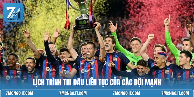 Lịch trình thi đấu liên tục của các đội mạnh