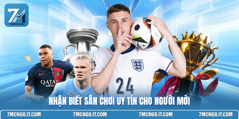 Nhận biết sân chơi uy tín cho người mới