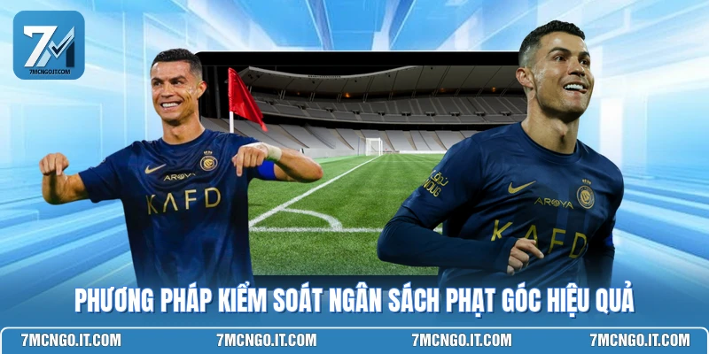 Phương pháp kiểm soát ngân sách phạt góc hiệu quả