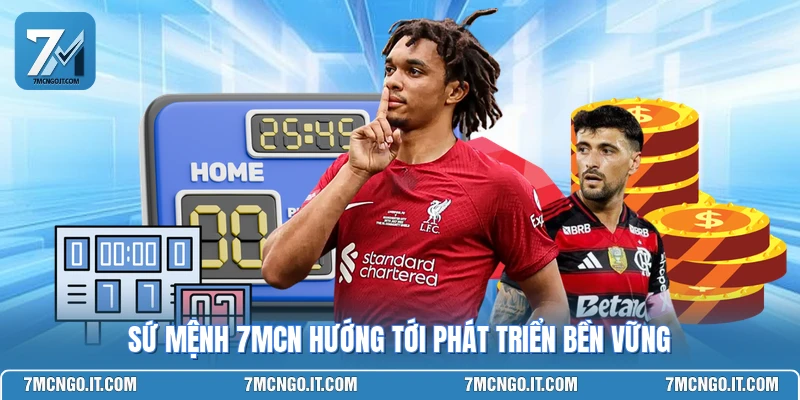 Sứ mệnh 7MCN hướng tới phát triển bền vững