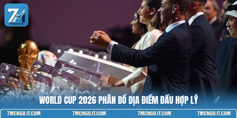 World Cup 2026 phân bổ địa điểm đấu hợp lý