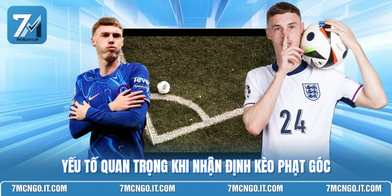 Yếu tố quan trọng khi nhận định kèo phạt góc