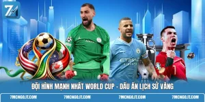 Đội Hình Mạnh Nhất World Cup - Dấu Ấn Lịch Sử Vàng