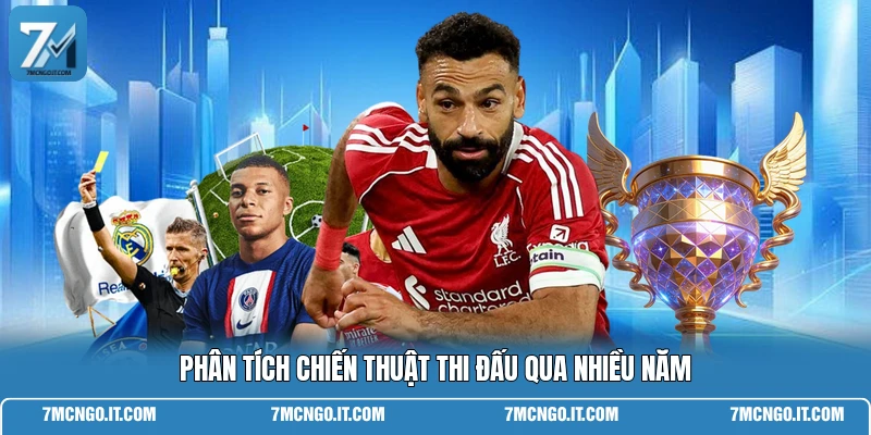 Phân tích chiến thuật thi đấu qua nhiều năm